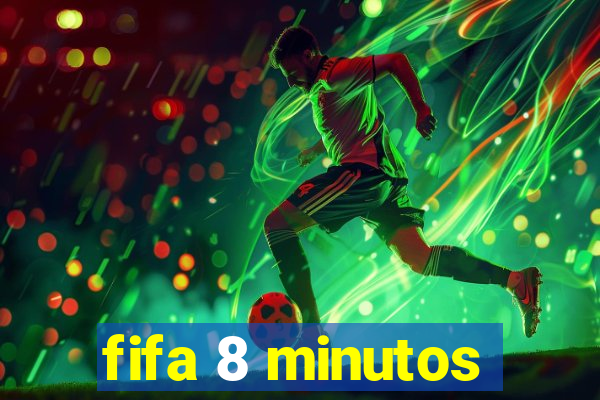 fifa 8 minutos